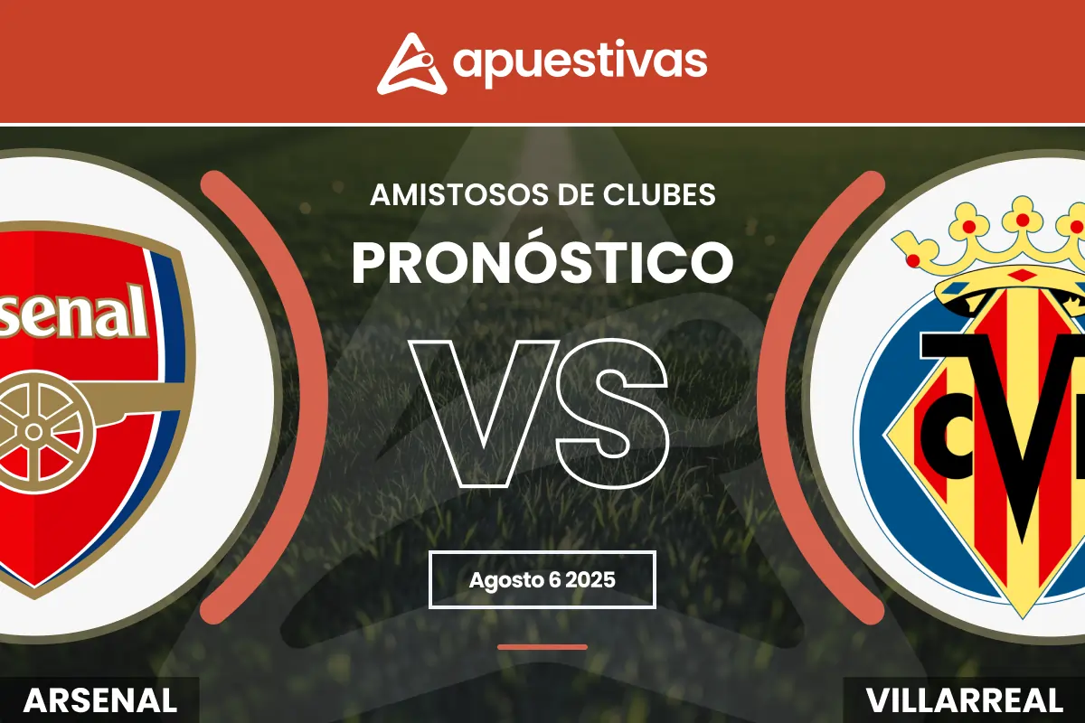 Pronósticos Arsenal vs Villarreal | Amistosos de clubes